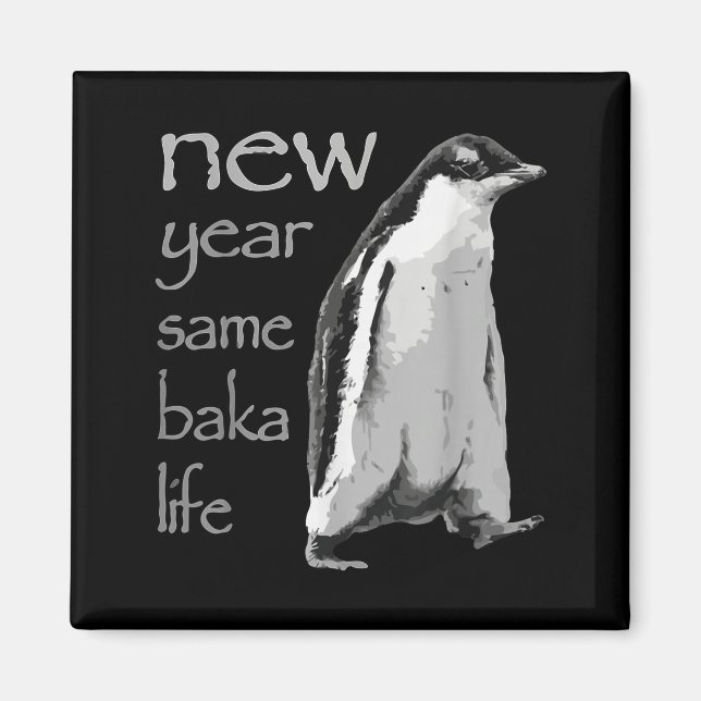 Imán Funny New Year Same Baka Life Penguin Joke  (Frente)
