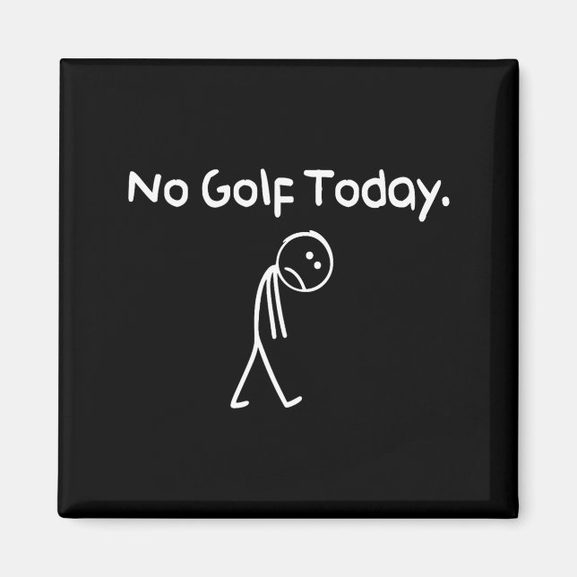 Imán Funny No Golf Today Sad Stickman Golfer Golfers Me (Frente)
