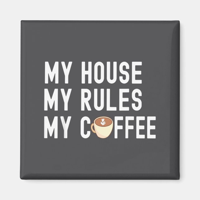 Imán Funny Quote Coffee Lover My House My Rules My Coff (Frente)