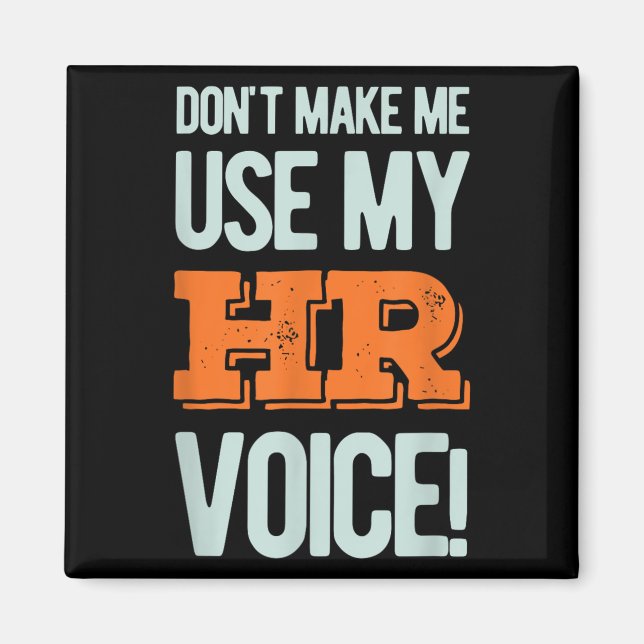 Imán Funny Quote Don't Make Me Use My Hr Voice Design  (Frente)