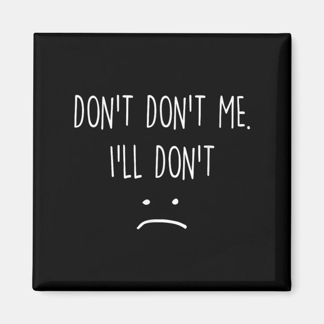 Imán Funny Quote, Don't Me  (Frente)