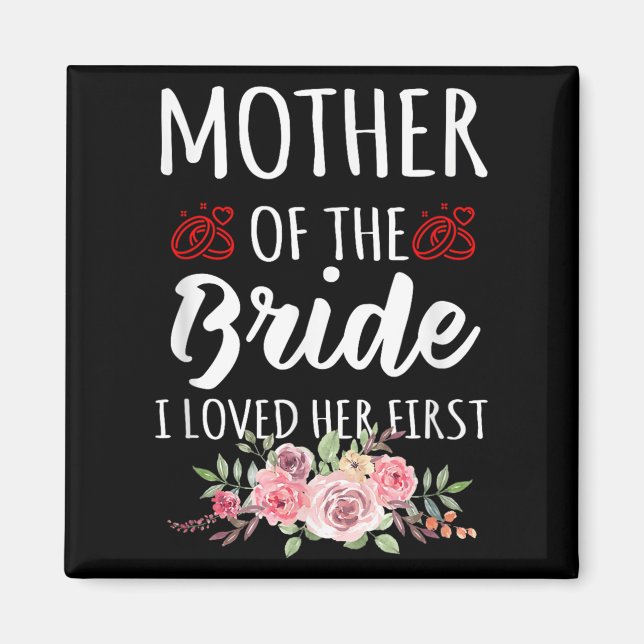 Imán Funny Quote Mother Of The Bride I Loved Her First  (Frente)