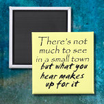 Imán Funny quotes fridge magnets small town joke humor<br><div class="desc">Funny quotes fridge magnets small town joke humor.</div>