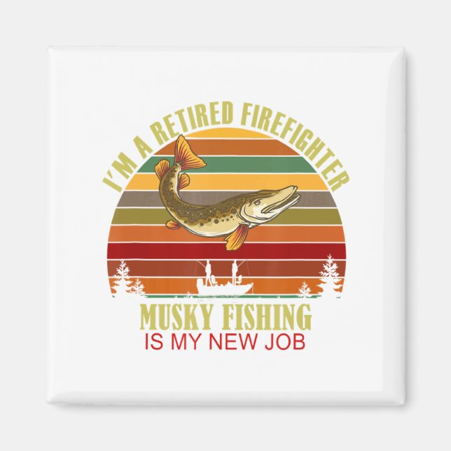Imán Funny Retired Firefighter New Job Musky Fishing  (Frente)