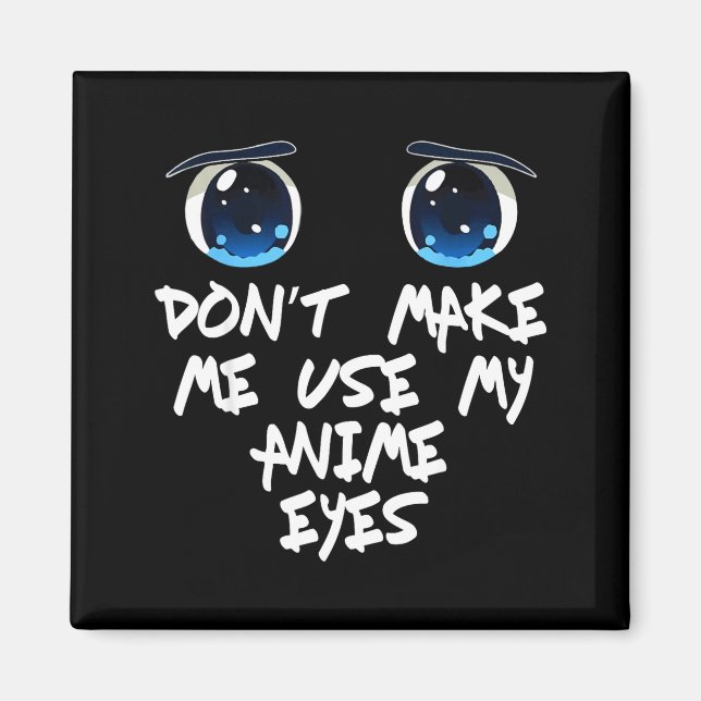 Imán Funny Saying Don't Make Me Use My Anime Eyes Gag W (Frente)