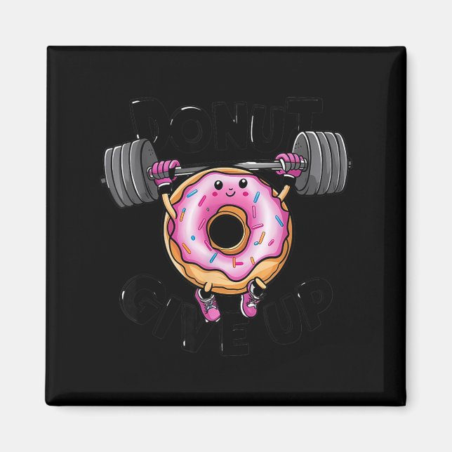 Imán Funny Saying Donut Give Up Gym Weight Lifting Work (Frente)