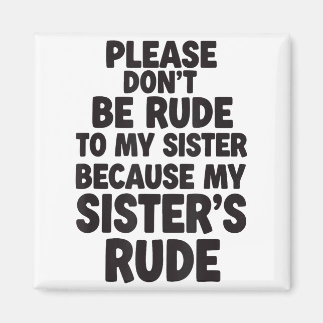 Imán Funny Sister Quote Rude Saying Family Humor Gift T (Frente)