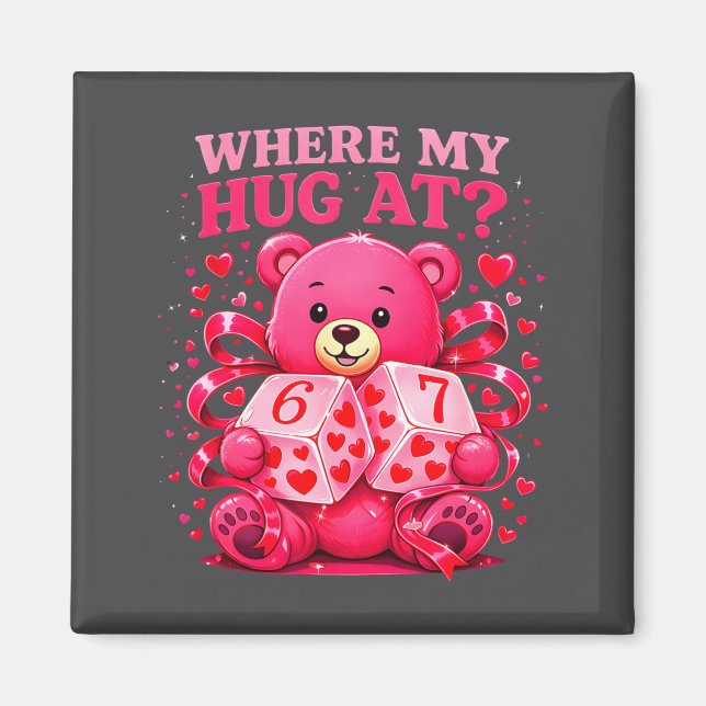 Imán Funny Six Seven 67 Valentine Meme Where My Hug At  (Frente)