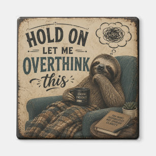 Imán Funny Sloth Hold On Let Me Overthink This   Rustic