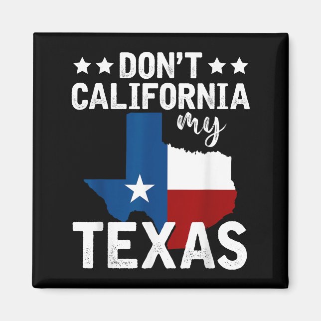 Imán Funny Texas Flag Patriotic Texan Dont California M (Frente)
