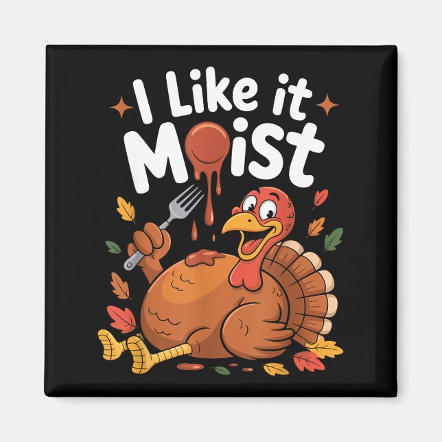 Imán Funny Turkey I Like It Moist Thanksgiving Men Wome (Frente)