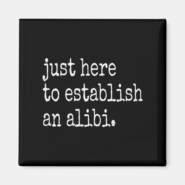 Imán Funny Tv True Crime Just Here To Establish An Alib (Frente)