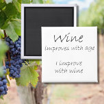 Imán Funny wine quote birthday humor over the hill gift<br><div class="desc">Funny wine quote birthday humor over the hill gifts. Wine improves with age I improve with wine. Funny black and white typography design refrigerator magnet. Easily change the white to any color to match your décor! Design by Wisecrack gifts.</div>