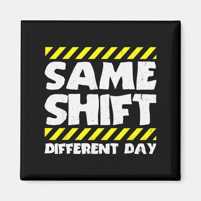 Imán Funny Work Meme - Same Shift Different Day - Facto (Frente)