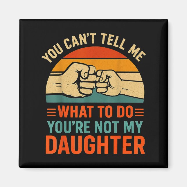 Imán Funny You Can't Tell Me Retro Daughter Quote  (Frente)