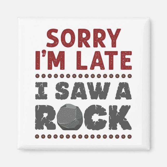 Imán Geology Rockhound Siento haber llegado tarde al ve (Frente)