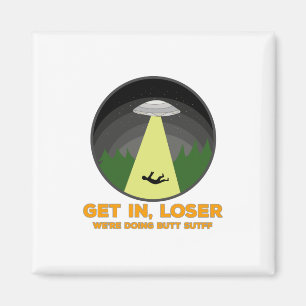 Imán Get In, Loser. We're Doing Butt Stuff
