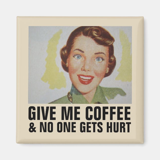IMÁN GIVE ME COFFEE NO ONE GETS HURT (Frente)