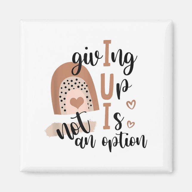Imán Giving Up Is Not Option Iui Rainbow Fertility Endo (Frente)