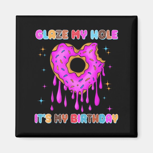 Imán Glaze my Hole es mi cumpleaños gracioso Hu oscuro  (Frente)