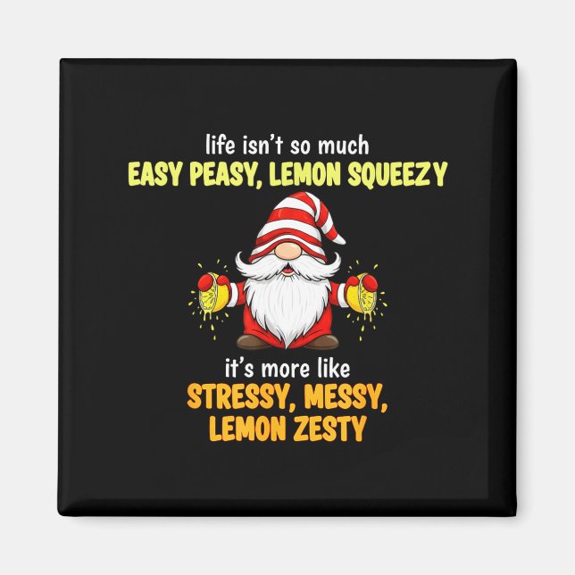 Imán Gnome - Life Isn't So Much Easy Peasy Lemon Squeez (Frente)