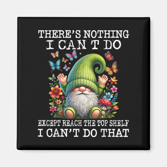 Imán Gnome There's Nothing I Can't Do Except Reach The  (Frente)