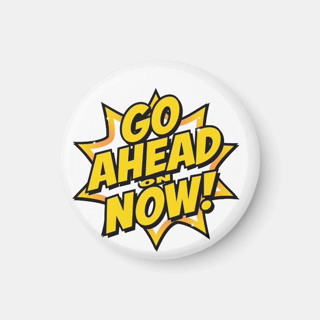 Imán Go Ahead On Now (Frente)