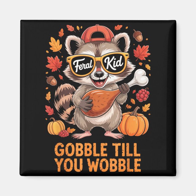 Imán Gobble Till You Wobble Funny Raccoon Feral Kid Tha (Frente)
