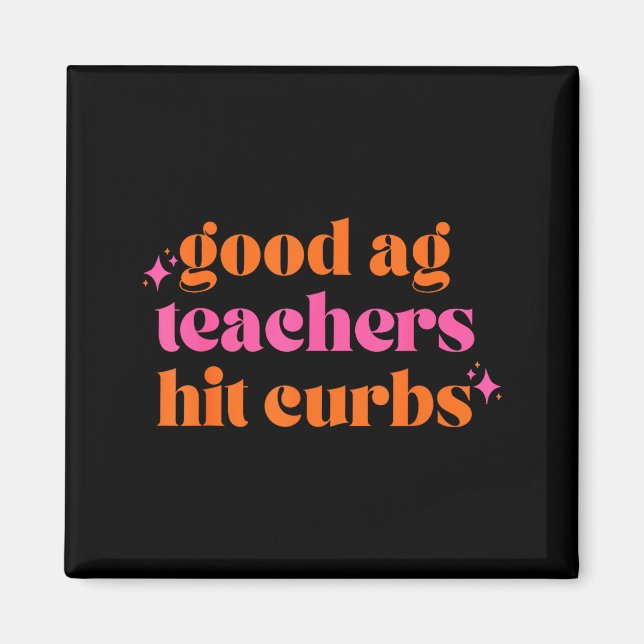 Imán Good Ag Teachers Hit Curbs Funny Saying Quote For  (Frente)