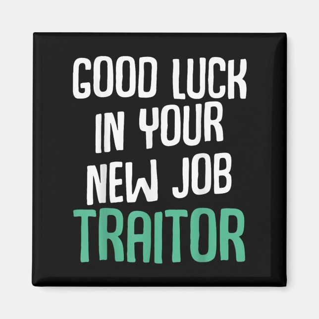 Imán Good Luck In Your New Job Traitor Funny Sarcastic  (Frente)