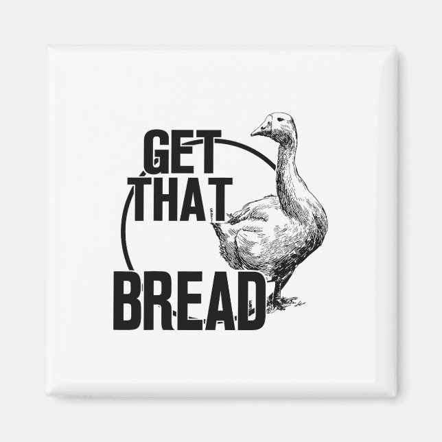 Imán Goose Get That Bread (Frente)