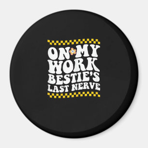 Imán Groovy on my Work Bestie's Last Nerve - Funny Coll