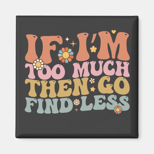 Imán Groovy Si soy demasiado, entonces ve a encontrar m (Frente)