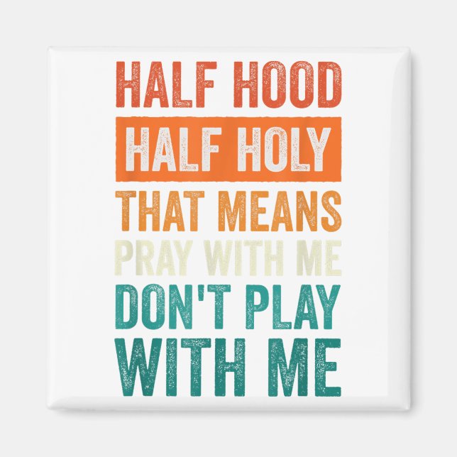 Imán Half Hood Half Holy Means Pray With Me Don't Play  (Frente)