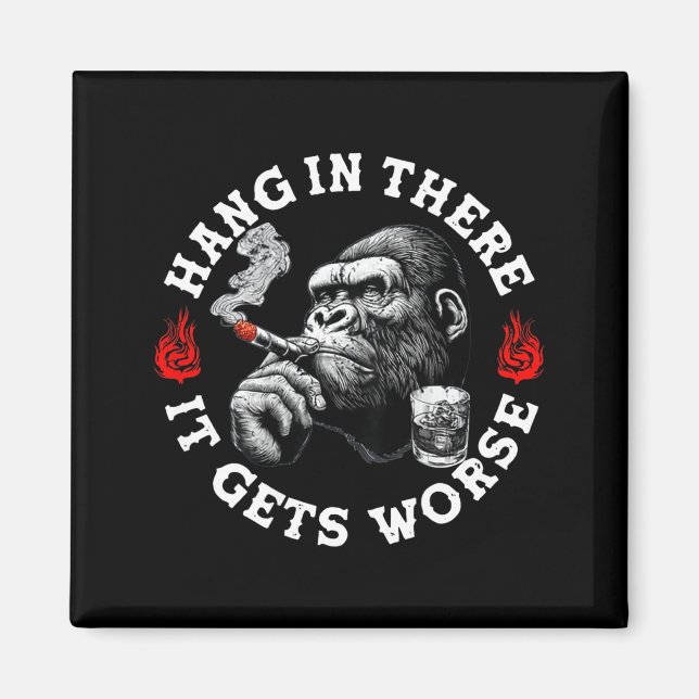 Imán Hang In There It Gets Worse Sarcastic Humor Monkey (Frente)