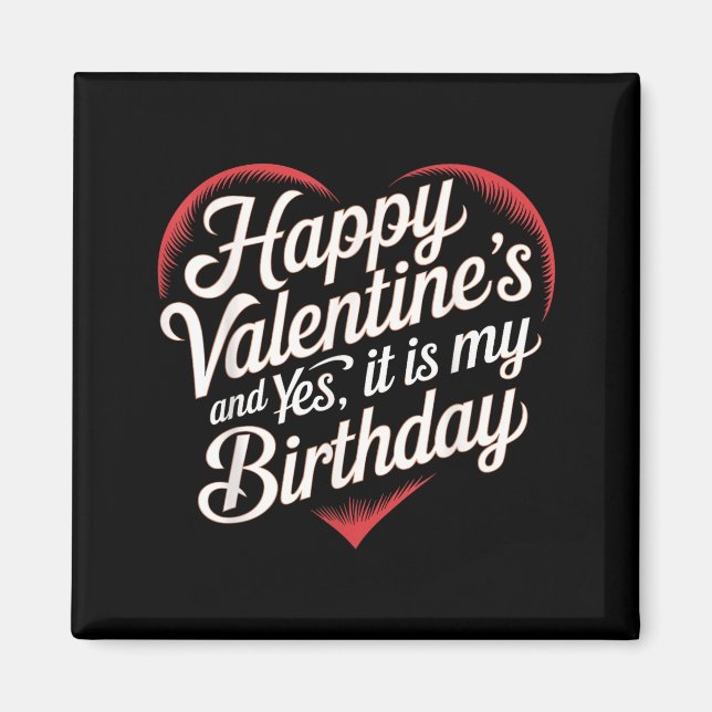 Imán Happy Valentines Day And Yes It Is My Birthday Val (Frente)