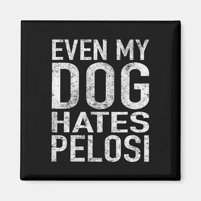 Imán Hasta mi perro odia a Pelosi pro liberal a Trump (Frente)