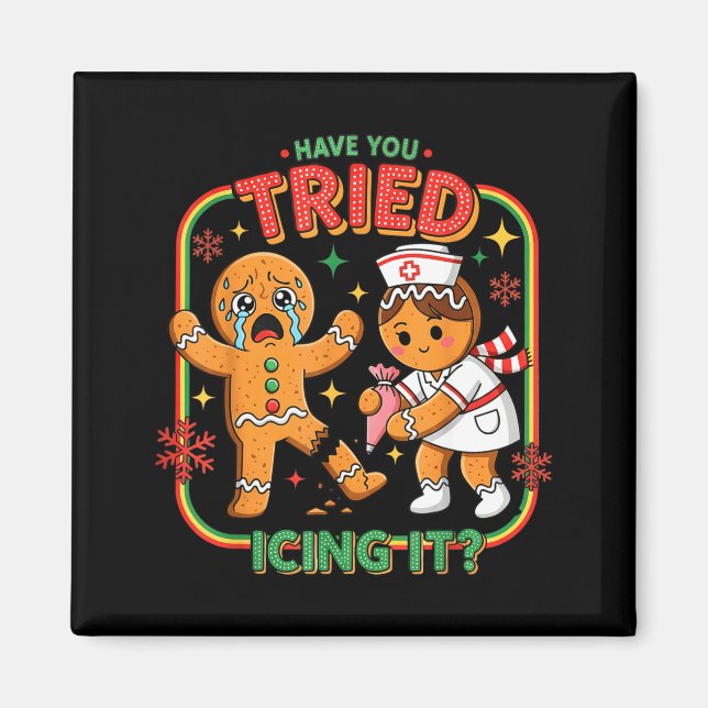 Imán Have You Tried Icing It Gingerbread Funny Nurse Ch (Frente)