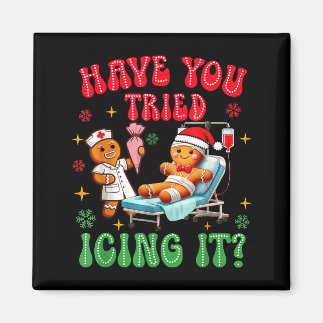 Imán Have You Tried Icings It Gingerbread Nurse Christm (Frente)