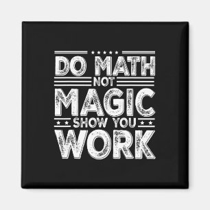 Imán Haz Matemáticas No Magia Muestra Tu Trabajo Divert
