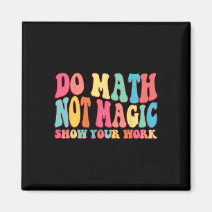 Imán Haz Matemáticas No Magia Muestra Tu Trabajo Divert