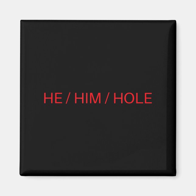 Imán He Him Hole Shirt Funny Sarcastic Valentine's Day  (Frente)