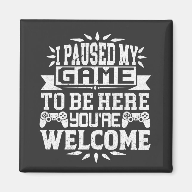 Imán He parado mi juego para estar aquí. (Frente)