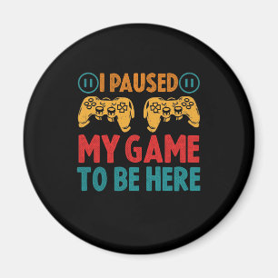 Imán He parado mi juego para estar aquí, gracioso sarc