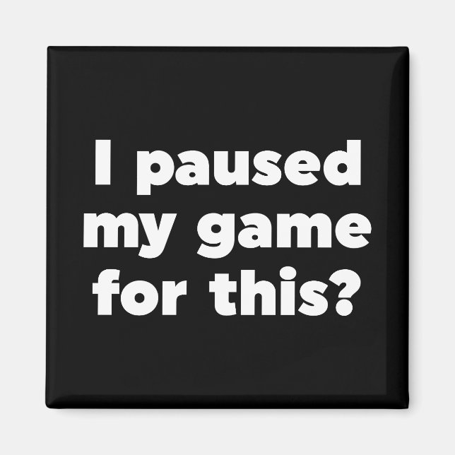 Imán ¿He parado mi juego para esto? (Frente)