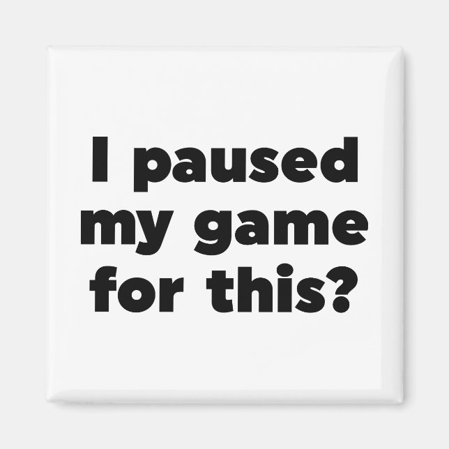 Imán ¿He parado mi juego para esto? (Frente)