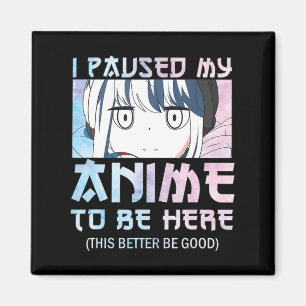 Imán He Pausado Mi Anime Para Estar Aquí - Estilo Acuar