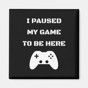 Imán He Pausado Mi Juego Para Estar Aquí Video Gamer 1