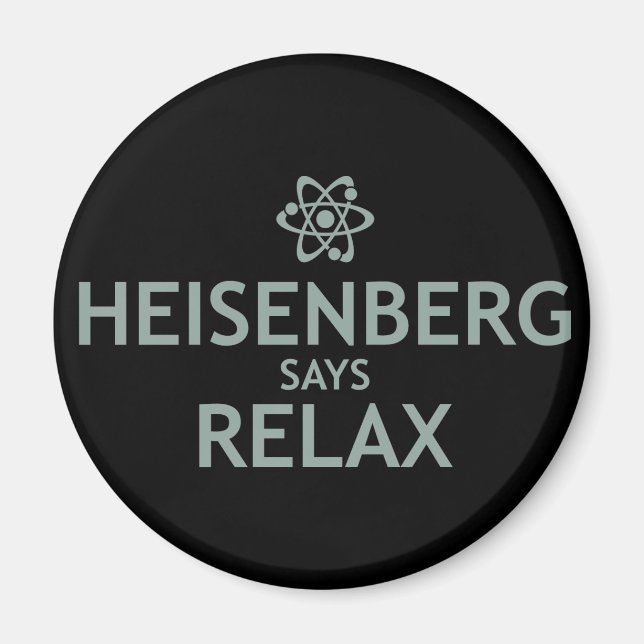 Imán Heisenberg Dice Relax (Frente)