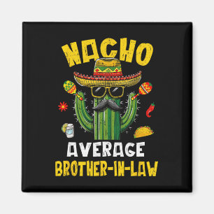 Imán Hermano político promedio nacho del cinco de mayo